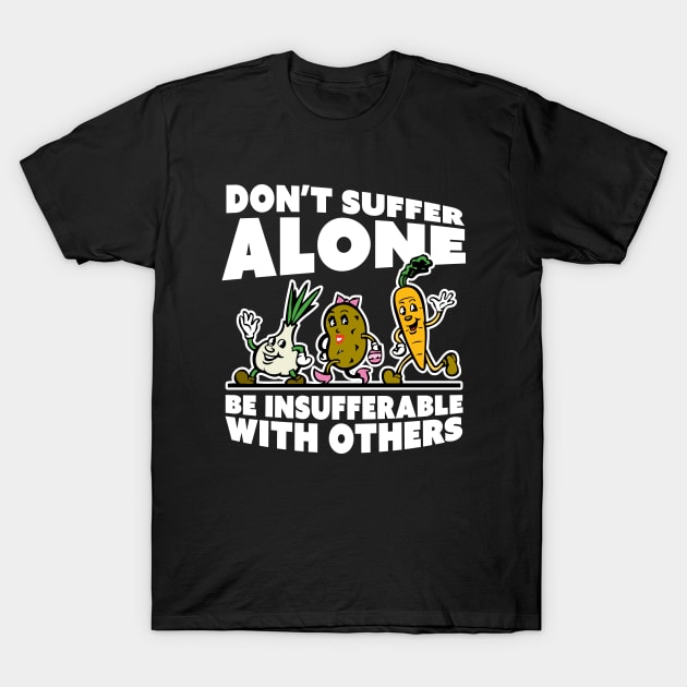 Be Insufferable With Others T-Shirt by Bob Rose